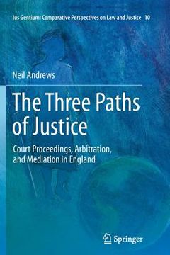 portada The Three Paths of Justice: Court Proceedings, Arbitration, and Mediation in England (en Inglés)