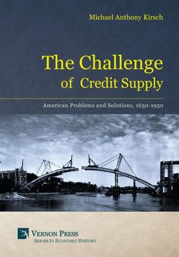 portada The Challenge of Credit Supply: American Problems and Solutions 1650-1950 (Vernon Series in Economic History) (in English)