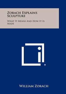 portada zorach explains sculpture: what it means and how it is made (en Inglés)