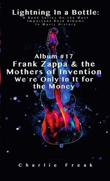 portada Lightning In a Bottle: A Book Series On the Most Important Rock Albums In Music History Album #17 Frank Zappa & the Mothers of Invention We'r