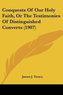 portada conquests of our holy faith, or the testimonies of distinguished converts (1907) (en Inglés)