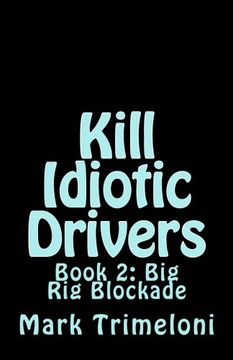 portada Kill Idiotic Drivers: Book 2: Big Rig Blockade: Volume 2