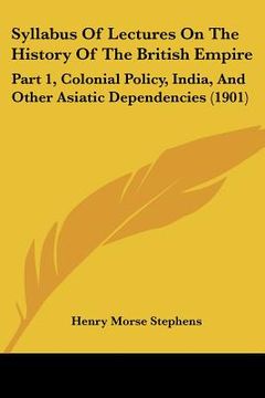 portada syllabus of lectures on the history of the british empire: part 1, colonial policy, india, and other asiatic dependencies (1901)