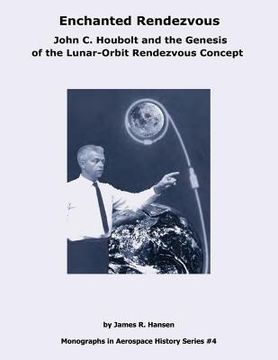 portada Enchanted Rendezvous: John C. Houbolt and the Genesis of the Lunar-Orbit Rendezvous Concept (en Inglés)