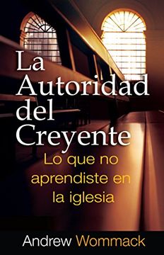 portada La Autoridad del Creyente: Lo que no Aprendiste em la Iglesia