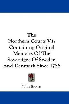 portada the northern courts v1: containing original memoirs of the sovereigns of sweden and denmark since 1766 (in English)