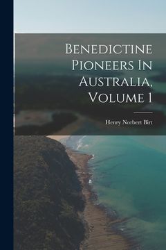 portada Benedictine Pioneers In Australia, Volume 1 (en Inglés)