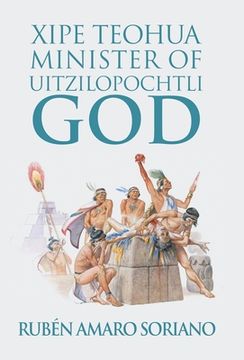 portada Xipe Teohua Minister of Uitzilopochtli God (in English)