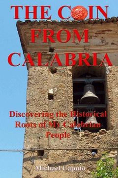 portada The Coin From Calabria: Discovering the Historical Roots of My Calabrian People (en Inglés)