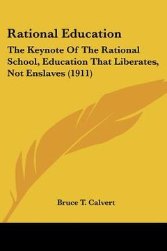 portada rational education: the keynote of the rational school, education that liberates, not enslaves (1911) (en Inglés)