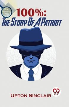 portada 100%: The Story Of A Patriot (en Inglés)