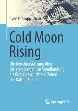 portada Cold Moon Rising: Die Berichterstattung Über die Erste Bemannte Mondlandung als Globalgeschichte in Zeiten des Kalten Krieges (in German)