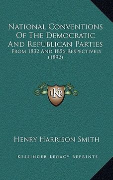 portada national conventions of the democratic and republican parties: from 1832 and 1856 respectively (1892) (en Inglés)