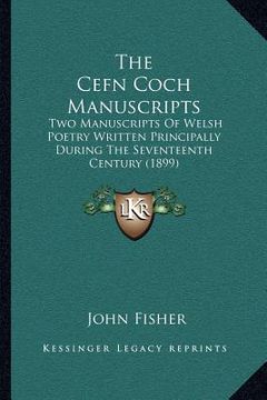 portada the cefn coch manuscripts: two manuscripts of welsh poetry written principally during the seventeenth century (1899)