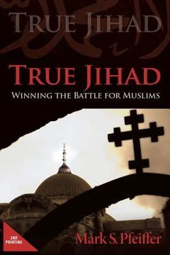 portada True Jihad: Winning the Battle for Muslims (en Inglés)