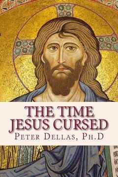 portada The Time Jesus Cursed: A verse-by-verse explanation of the Book of Revelation for 21st century readers (en Inglés)