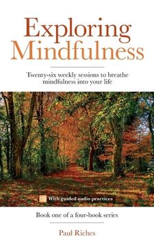 portada Exploring Mindfulness: Twenty-six weekly sessions to breathe mindfulness into your life (en Inglés)