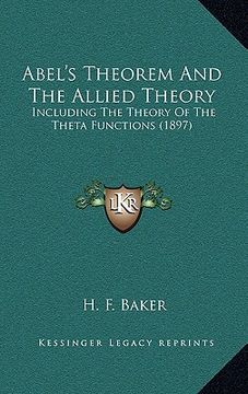 portada abel's theorem and the allied theory, including the theory of the theta functions (1897) (en Inglés)