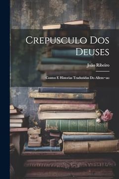 portada Crepusculo dos Deuses: Contos e Historias Traduzidas do Allem ao (in Portuguese)