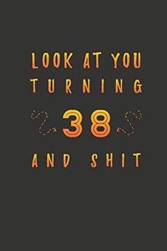 portada Look at you Turning 38 and Shit: 38 Years old Gifts. 38Th Birthday Funny Gift for men and Women. Fun, Practical and Classy Alternative to a Card. (en Inglés)