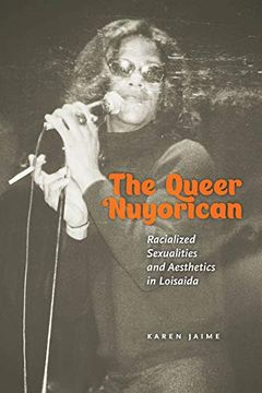 portada The Queer Nuyorican: Racialized Sexualities and Aesthetics in Loisaida (Performance and American Cultures, 4) (en Inglés)