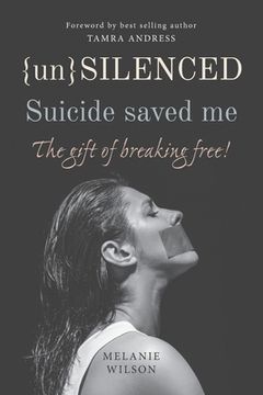 portada Unsilenced: Suicide saved me: The Gift of Breaking Free (en Inglés)