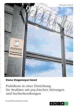 portada Praktikum in einer Einrichtung für Straftäter mit psychischen Störungen und Suchterkrankungen (in German)