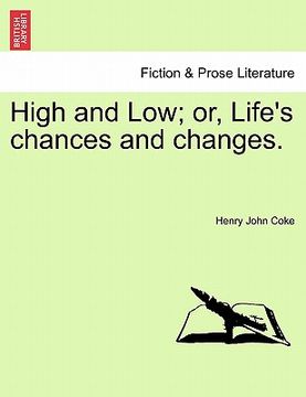 portada high and low; or, life's chances and changes. (en Inglés)