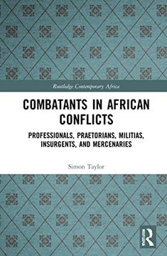 portada Combatants in African Conflicts: Professionals, Praetorians, Militias, Insurgents, and Mercenaries (Routledge Contemporary Africa) (en Inglés)
