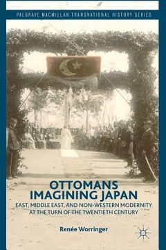 portada Ottomans Imagining Japan: East, Middle East, and Non-Western Modernity at the Turn of the Twentieth Century (en Inglés)