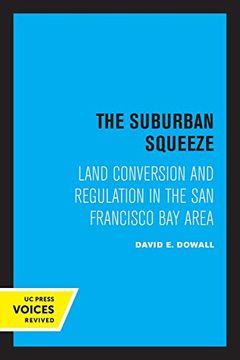 portada The Suburban Squeeze: Land Conversion and Regulation in the san Francisco bay Area (California Series in Urban Development) (en Inglés)