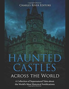 portada Haunted Castles Across the World: A Collection of Supernatural Tales About the World’S Most Historical Fortifications 