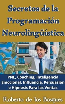 portada Secretos de la Programación Neurolingüística PNL, Coaching, Inteligencia Emocional, Influencia, Persuasión e Hipnosis Para las Ventas