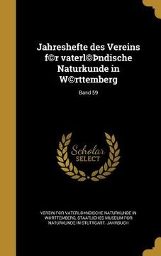 portada Jahreshefte des Vereins f(c)r vaterl(c)þndische Naturkunde in W(c)rttemberg; Band 59 (en Alemán)
