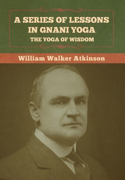 portada A Series of Lessons in Gnani Yoga: The Yoga of Wisdom