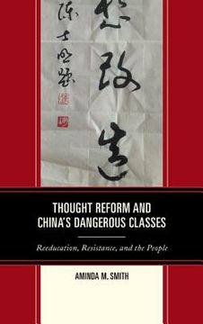 portada thought reform and china's dangerous classes: reeducation, resistance, and the people (in English)