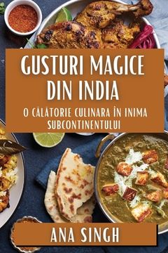 portada Gusturi Magice din India: O Călătorie Culinara în Inima Subcontinentului