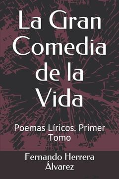 portada La Gran Comedia de la Vida: Poemas Líricos. Primer Libro (in Spanish)