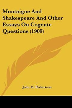 portada montaigne and shakespeare and other essays on cognate questions (1909) (en Inglés)