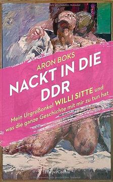 portada Nackt in die ddr? Mein Urgroßonkel Willi Sitte und was die Ganze Geschichte mit mir zu tun hat (in German)