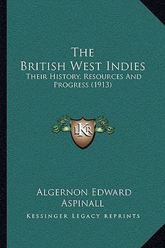 portada the british west indies: their history, resources and progress (1913) (in English)