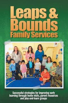 portada Leaps & Bounds Family Services: Successful strategies for improving early learning through home visits, parent resources and play-and-learn groups (en Inglés)