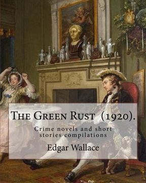 portada The Green Rust  (1920).  By: Edgar Wallace: Crime novels and short stories compilations