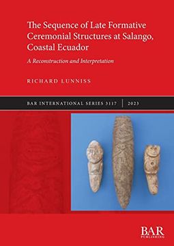 portada The Sequence of Late Formative Ceremonial Structures at Salango, Coastal Ecuador: A Reconstruction and Interpretation (International) (in English)