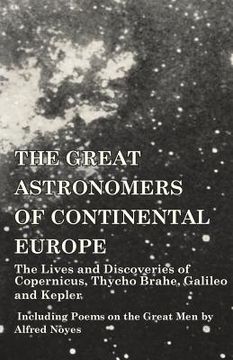 portada The Great Astronomers of Continental Europe - The Lives and Discoveries of Copernicus, Thycho Brahe, Galileo and Kepler - Including Poems on the Great (in English)