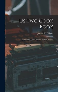 portada Us Two Cook Book: Containing Tested Recipes for Two Persons (en Inglés)