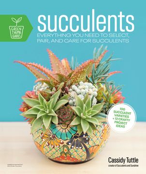 portada Succulents: Everything you Need to Select, Pair and Care for Succulents (Green Thumb Guides) (en Inglés)