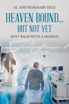 portada Heaven Bound... But Not Yet: Sent back with a mission (in English)