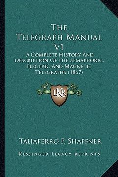 portada the telegraph manual v1: a complete history and description of the semaphoric, electric and magnetic telegraphs (1867) (en Inglés)