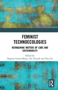 portada Feminist Technoecologies: Reimagining Matters of Care and Sustainability (en Inglés)